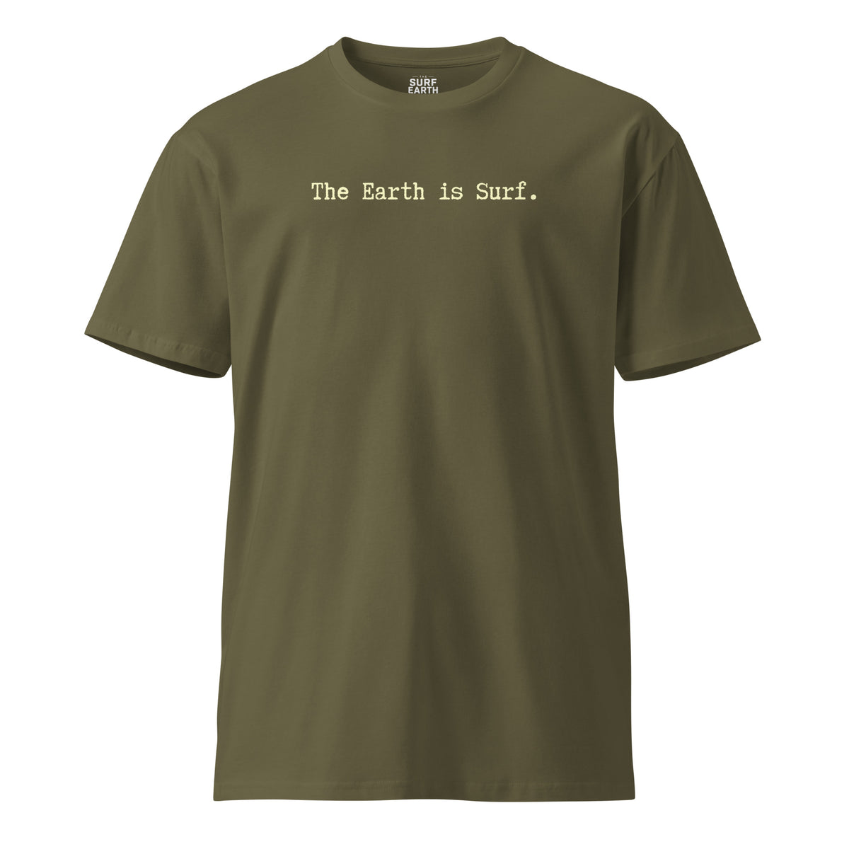 army green t-shirt with the phrase "The Earth is Surf." simple typewriter