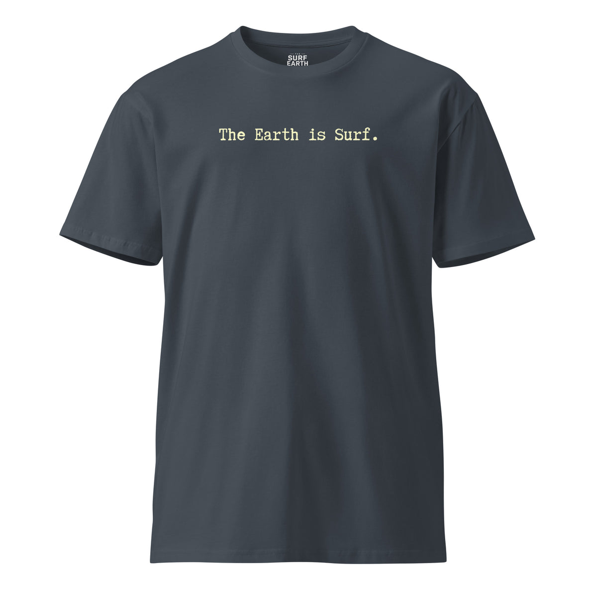 petrol blue t-shirt with the phrase "The Earth is Surf." simple typewriter