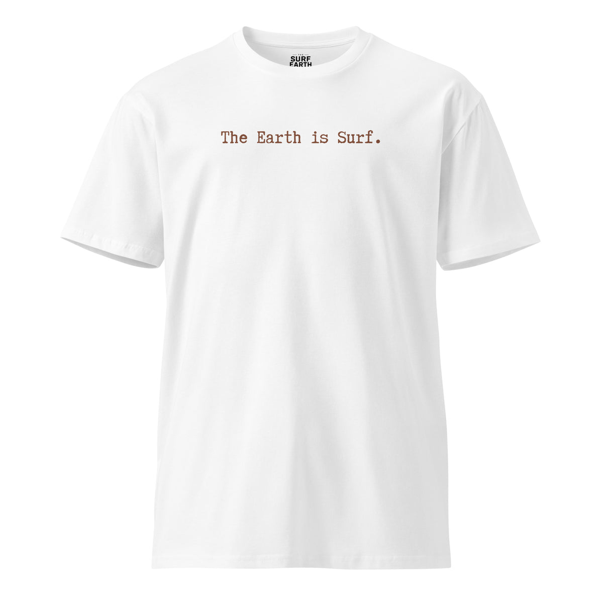 premium cotton white t-shirt with the phrase "The Earth is Surf." simple typewriter